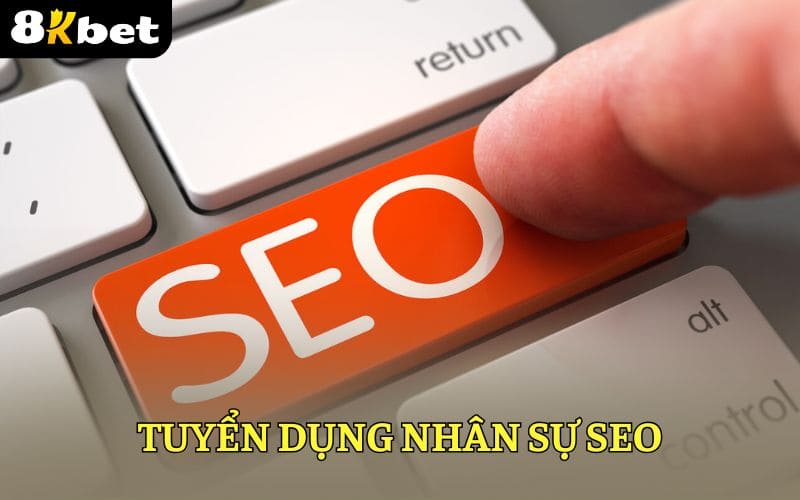 8KBET tuyển dụng nhân sự SEO 8KBET tuyển dụng nhân sự SEO